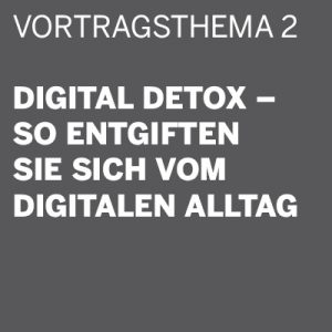 THE DIGITAL DETOX® | Vortrag: Digital Detox – so entgiften Sie sich vom digitalen Alltag